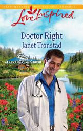 Icon image Doctor Right (Alaskan Bride Rush, Book 3) (Mills & Boon Love Inspired)