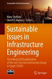 Icon image Sustainable Issues in Infrastructure Engineering: The official 2020 publication of the Soil-Structure Interaction Group in Egypt (SSIGE)