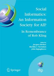 Icon image Social Informatics: An Information Society for All? In Remembrance of Rob Kling: Proceedings of the Seventh International Conference 'Human Choice and Computers' (HCC7), IFIP TC 9, Maribor, Slovenia, September 21-23, 2006