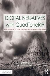 Icon image Digital Negatives with QuadToneRIP: Demystifying QTR for Photographers and Printmakers