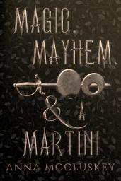 Icon image Magic, Mayhem, & A Martini: A Quirky Paranormal Comedy