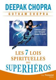 Icon image Les 7 lois spirituelles des superhéros - Comment utiliser notre force pour changer le monde