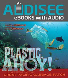 Icon image Plastic, Ahoy!: Investigating the Great Pacific Garbage Patch