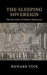 Icon image The Sleeping Sovereign: The Invention of Modern Democracy