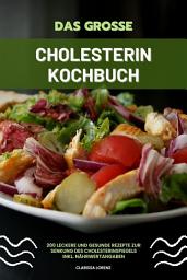 Icon image Das große Cholesterin Kochbuch: 200 leckere und gesunde Rezepte zur Senkung des Cholesterinspiegels inkl. Nährwertangaben