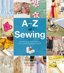 Icon image A-Z of Sewing: The Ultimate Guide for Everyone From Sewing Beginners to Experts