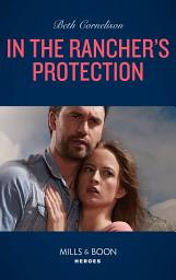 Icon image In The Rancher's Protection (The McCall Adventure Ranch, Book 5) (Mills & Boon Heroes)