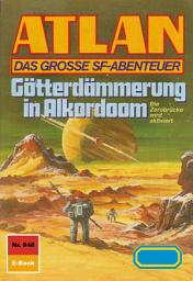 Icon image Atlan 848: Götterdämmerung in Alkordoom: Atlan-Zyklus "Im Auftrag der Kosmokraten"