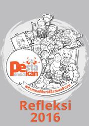 Icon image REFLEKSI 2016 Pesta Pendidikan: Semua Murid Semua Guru