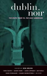 Icon image Dublin Noir: The Celtic Tiger vs. the Ugly American