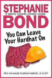 Icon image You Can Leave Your Hardhat On: A steamy romantic comedy novella