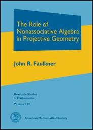 Icon image The Role of Nonassociative Algebra in Projective Geometry