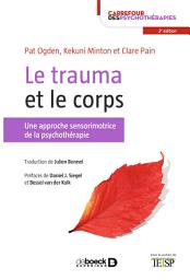 Icon image Le trauma et le corps: Une approche sensorimotrice de la psychothérapie, Édition 2