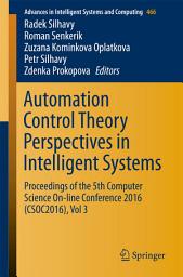 Icon image Automation Control Theory Perspectives in Intelligent Systems: Proceedings of the 5th Computer Science On-line Conference 2016 (CSOC2016), Vol 3