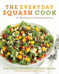 Icon image The Everyday Squash Cook: The Most Versatile & Affordable Superfood