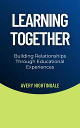 Icon image Learning Together: Building Relationships Through Educational Experiences