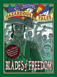 Icon image Blades of Freedom (Nathan Hale's Hazardous Tales #10): A Tale of Haiti, Napoleon, and the Louisiana Purchase