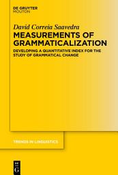 Icon image Measurements of Grammaticalization: Developing a Quantitative Index for the Study of Grammatical Change