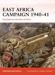 Icon image East Africa Campaign 1940–41: The Battle for the Horn of Africa