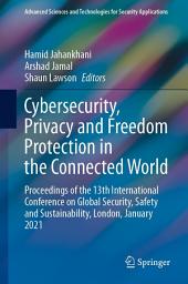 Icon image Cybersecurity, Privacy and Freedom Protection in the Connected World: Proceedings of the 13th International Conference on Global Security, Safety and Sustainability, London, January 2021