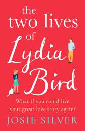 Icon image The Two Lives of Lydia Bird: A gorgeously romantic love story for anyone who has ever thought ‘What If?’