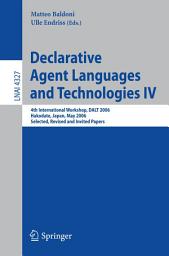 Icon image Declarative Agent Languages and Technologies IV: 4th International Workshop, DALT 2006, Hakodate, Japan, May 8, 2006, Selected, Revised and Invited Papers