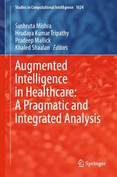 Icon image Augmented Intelligence in Healthcare: A Pragmatic and Integrated Analysis