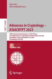 Icon image Advances in Cryptology – ASIACRYPT 2023: 29th International Conference on the Theory and Application of Cryptology and Information Security, Guangzhou, China, December 4–8, 2023, Proceedings, Part VIII