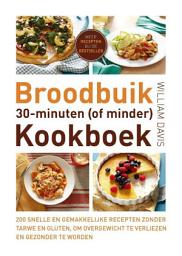 Icon image Broodbuik 30-minuten (of minder) kookboek: 200 snelle en gemakkelijke recepten zonder tarwe en gluten, om overgewicht te verliezen en gezonder te worden