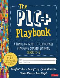 Icon image The PLC+ Playbook, Grades K-12: A Hands-On Guide to Collectively Improving Student Learning