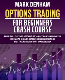 Icon image OPTIONS TRADING FOR BEGINNERS CRASH COURSE: LEARN THE STRATEGIES & TECHNIQUES TO MAKE MONEY IN FEW WEEKS GENERATING REGULAR, CONSISTENT PASSIVE INCOME IN THE STOCK MARKET WITHOUT TAKING BIG RISK