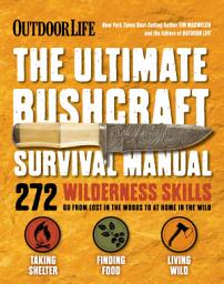 Icon image The Ultimate Bushcraft Survival Manual: 272 Wilderness Skills