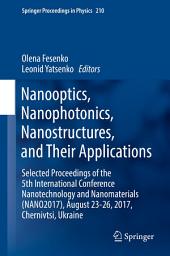 Icon image Nanooptics, Nanophotonics, Nanostructures, and Their Applications: Selected Proceedings of the 5th International Conference Nanotechnology and Nanomaterials (NANO2017), August 23-26, 2017, Chernivtsi, Ukraine