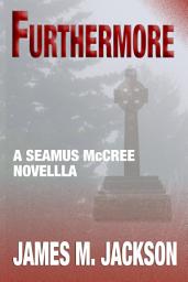 Icon image Furthermore: A Seamus McCree Novella