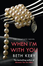 Icon image When I'm With You Complete Novel (Because You Are Mine Series #2)