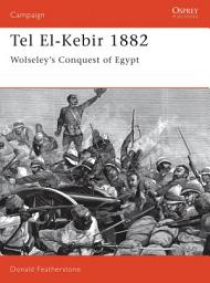 Icon image Tel El-Kebir 1882: Wolseley's Conquest of Egypt