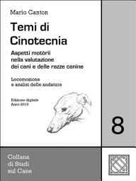 Icon image Temi di Cinotecnia 8 - Locomozione e analisi delle andature: Aspetti motorii nella valutazione dei cani e delle razze canine