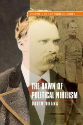 Icon image The Dawn of Political Nihilism: Volume I of The Nihilist Order