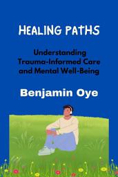 Icon image HEALING PATHS: Understanding Trauma-Informed Care and Mental Well-Being