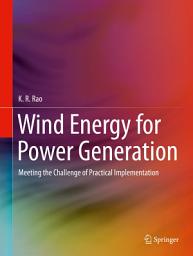 Icon image Wind Energy for Power Generation: Meeting the Challenge of Practical Implementation