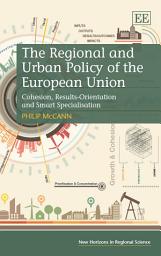 Icon image The Regional and Urban Policy of the European Union: Cohesion, Results-Orientation and Smart Specialisation