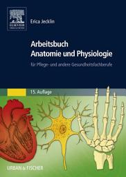 Icon image Arbeitsbuch Anatomie und Physiologie: für Pflege- und andere Gesundheitsfachberufe, Ausgabe 14