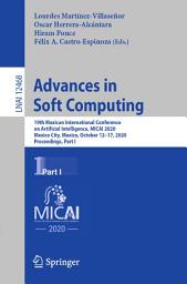 Icon image Advances in Soft Computing: 19th Mexican International Conference on Artificial Intelligence, MICAI 2020, Mexico City, Mexico, October 12–17, 2020, Proceedings, Part I