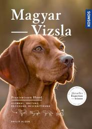 Icon image Magyar Vizsla: Auswahl, Haltung, Erziehung, Beschäftigung - Aktuelles Expertenwissen (Praxiswissen Hund)