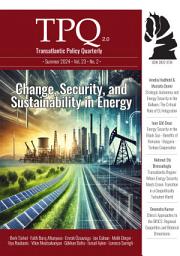 Icon image Change, Security, and Sustainability in Energy: TPQ / Transatlantic Policy Quarterly · Summer 2024 · Vol. 23 · No. 2