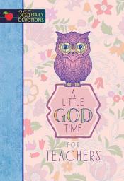 Icon image A Little God Time for Teachers: 365 Daily Devotions