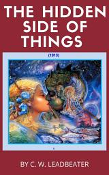 Icon image The Hidden Side of Things: The Hidden Side of Things - Exploring the Unseen Realms by Charles Webster Leadbeater