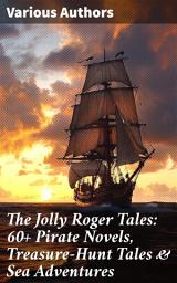 Icon image The Jolly Roger Tales: 60+ Pirate Novels, Treasure-Hunt Tales & Sea Adventures: Blackbeard, Captain Blood, Facing the Flag, Treasure Island, The Gold-Bug, Captain Singleton...