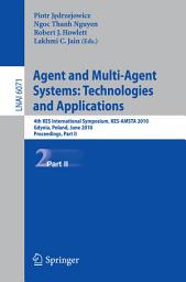 Icon image Agent and Multi-Agent Systems: Technologies and Applications: 4th KES International Symposium, KES-AMSTA 2010, Gdynia, Poland, June 23-25, 2010. Proceedings, Part II