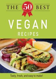 Icon image The 50 Best Vegan Recipes: Tasty, fresh, and easy to make!